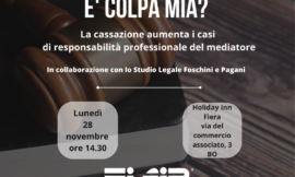 BOLOGNA – 28/11/2022 | E’ Colpa Mia? – La Cassazione aumenta i casi di responsabilità professionale del mediatore