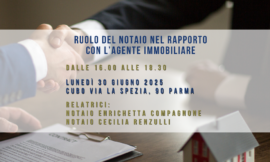 PARMA – 30/06/2025 | Il ruolo del notaio nel rapporto con l’agente immobiliare